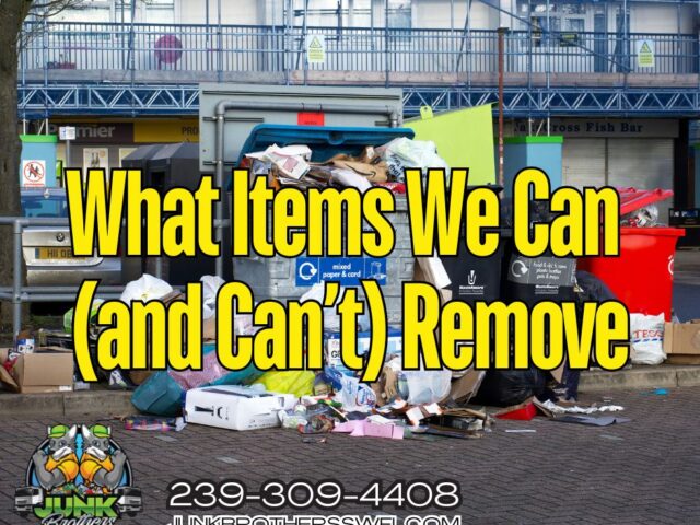 What Items Can (and Can’t) Be Removed by Junk Brothers SWFL?